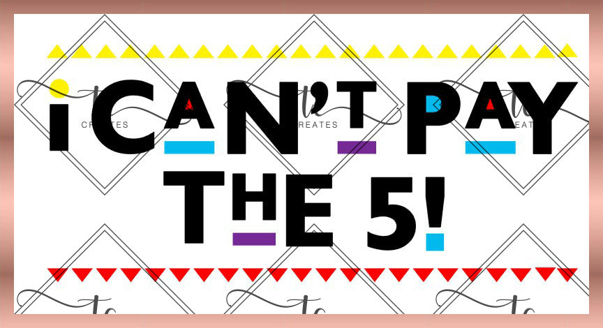 I Can't Pay the 5 Digital File